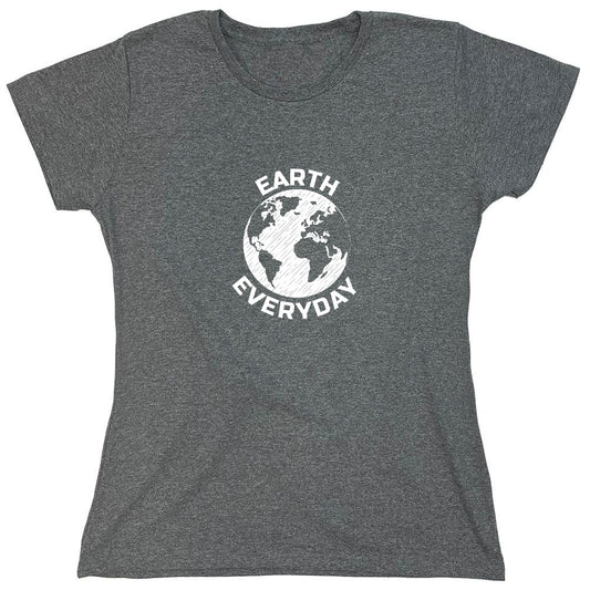 Funny T-Shirts design "Earth Everyday T-Shirt - Womens"