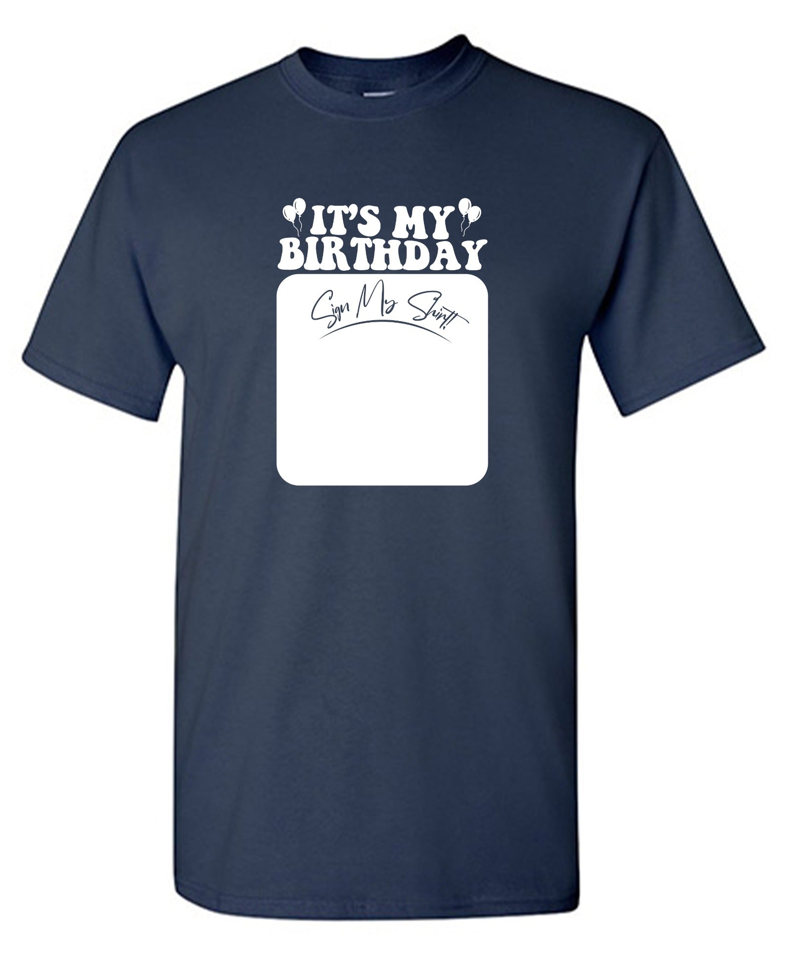 Funny T-Shirts design "Its My Birthday, Sign my Shirt Tee"