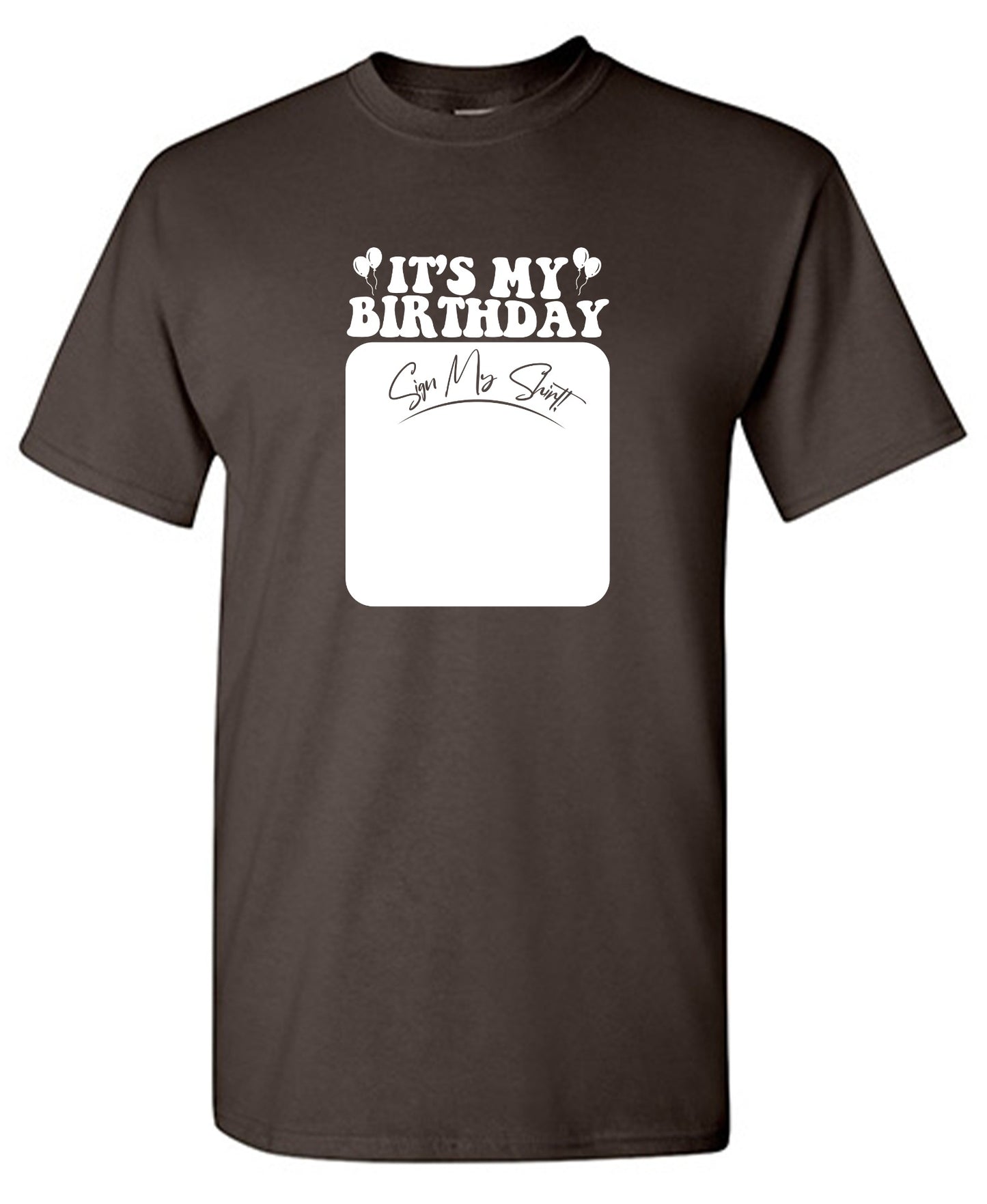 Funny T-Shirts design "Its My Birthday, Sign my Shirt Tee"