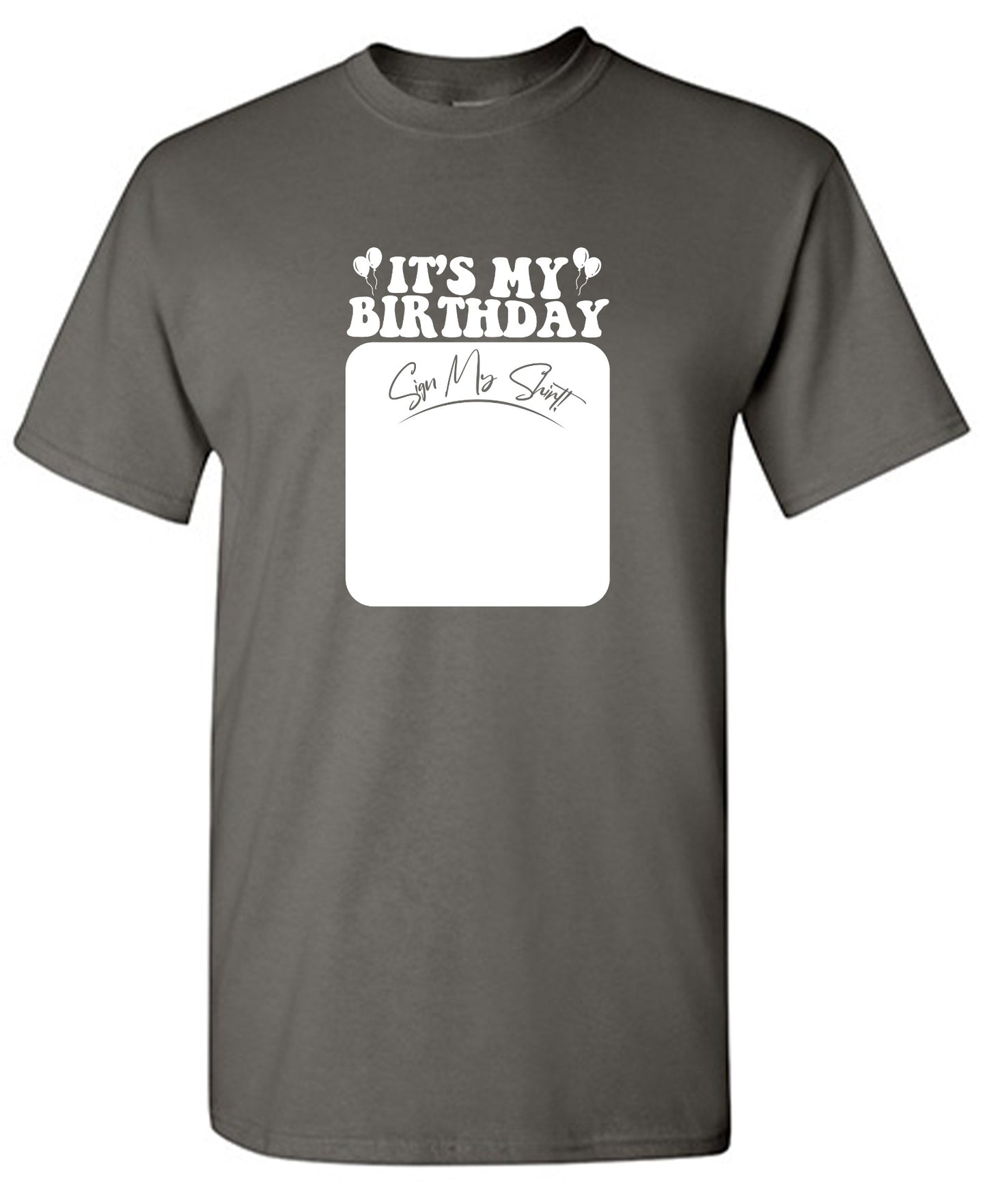 Funny T-Shirts design "Its My Birthday, Sign my Shirt Tee"