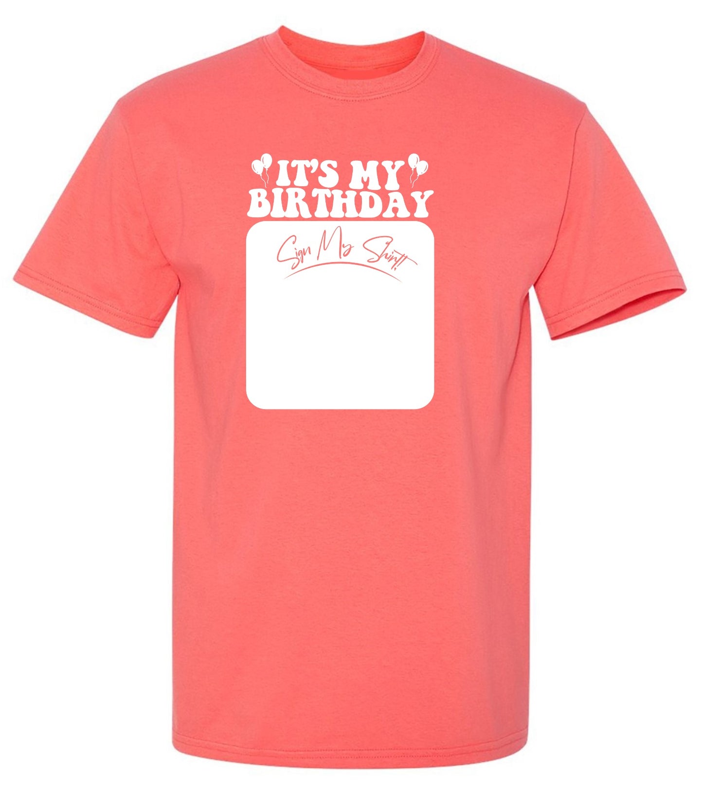Funny T-Shirts design "Its My Birthday, Sign my Shirt Tee"