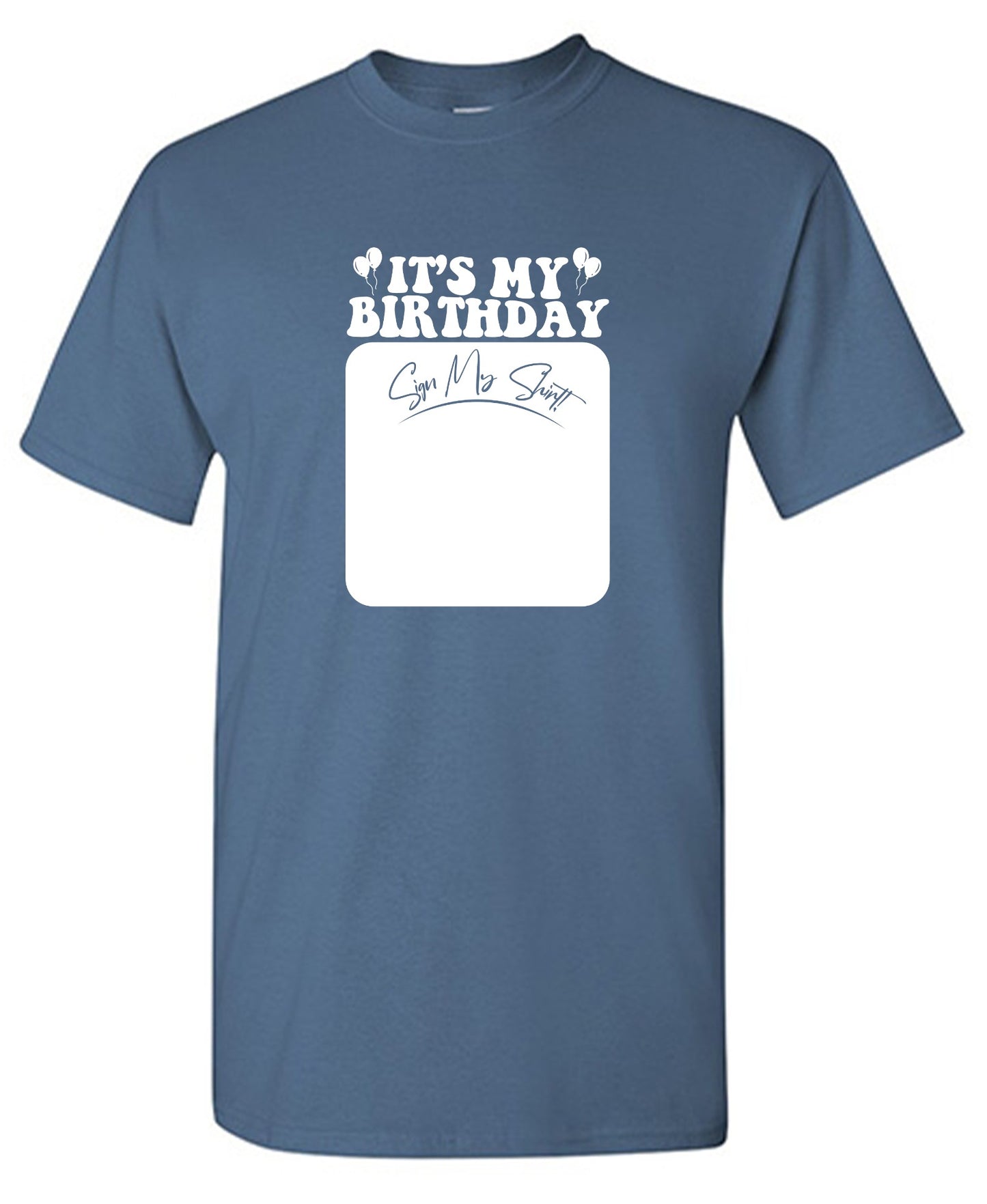 Funny T-Shirts design "Its My Birthday, Sign my Shirt Tee"