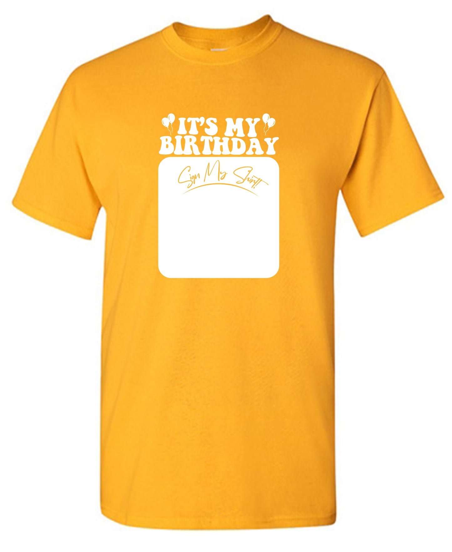 Funny T-Shirts design "Its My Birthday, Sign my Shirt Tee"