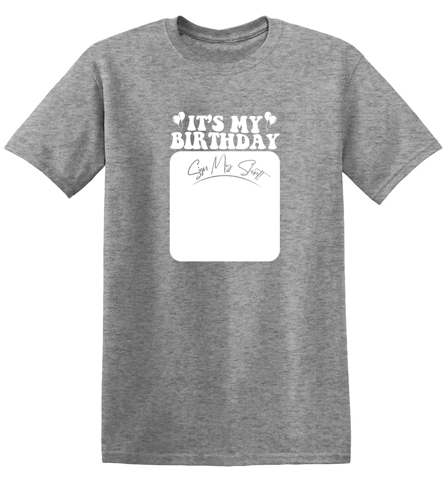 Funny T-Shirts design "Its My Birthday, Sign my Shirt Tee"