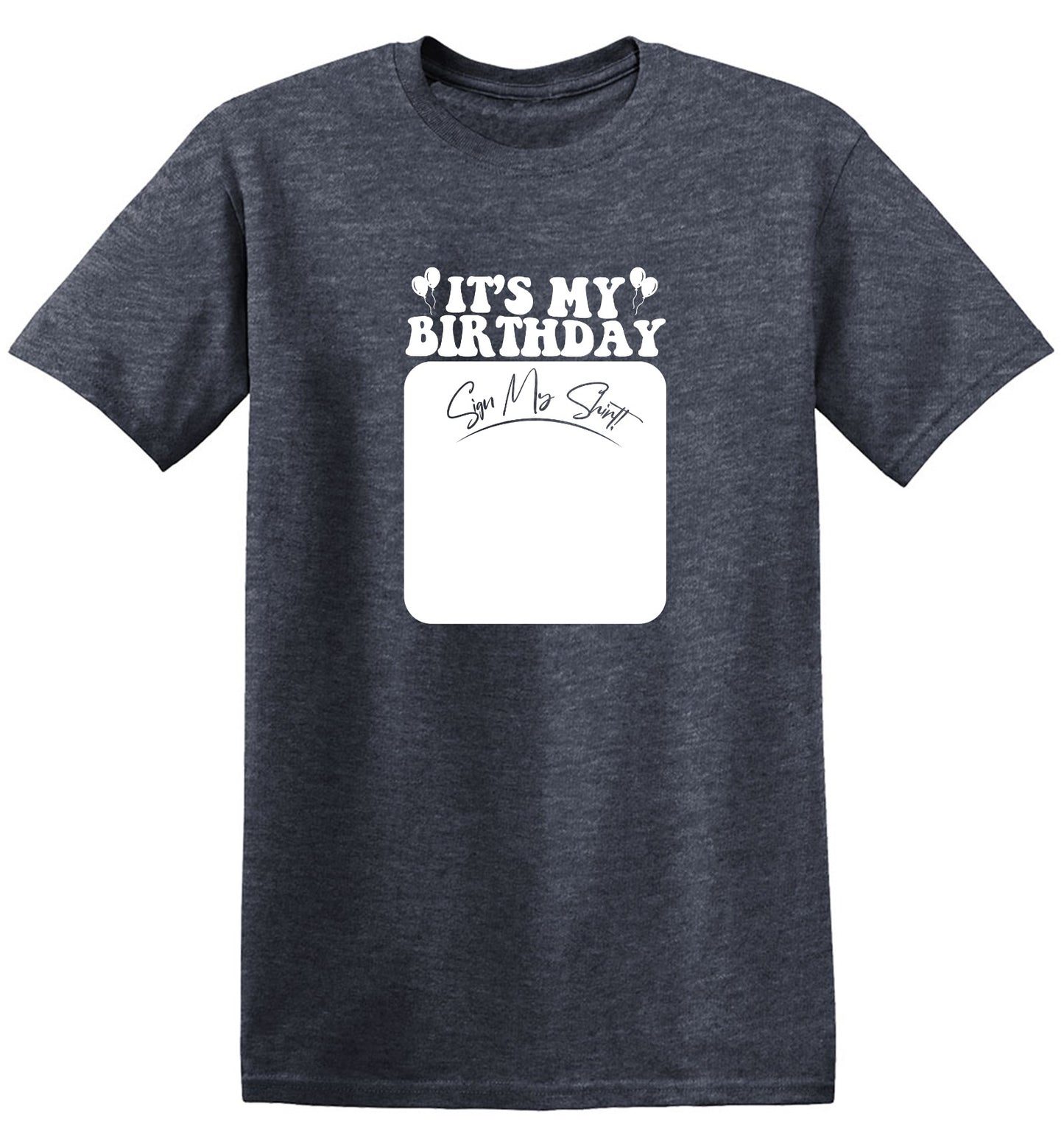 Funny T-Shirts design "Its My Birthday, Sign my Shirt Tee"
