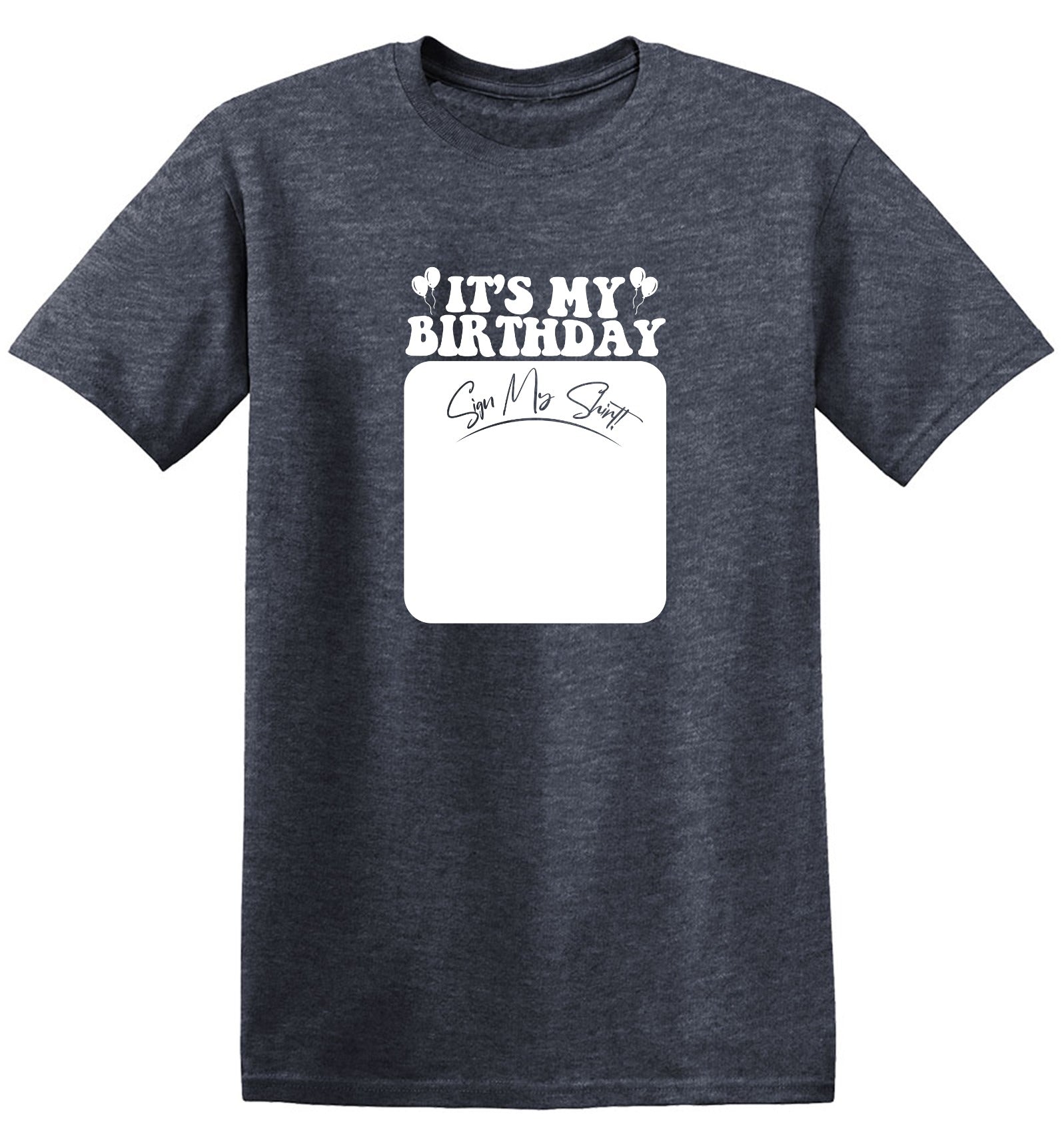Funny T-Shirts design "Its My Birthday, Sign my Shirt Tee"