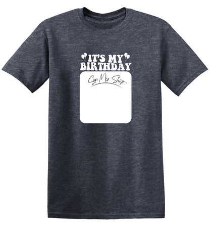 Funny T-Shirts design "Its My Birthday, Sign my Shirt Tee"