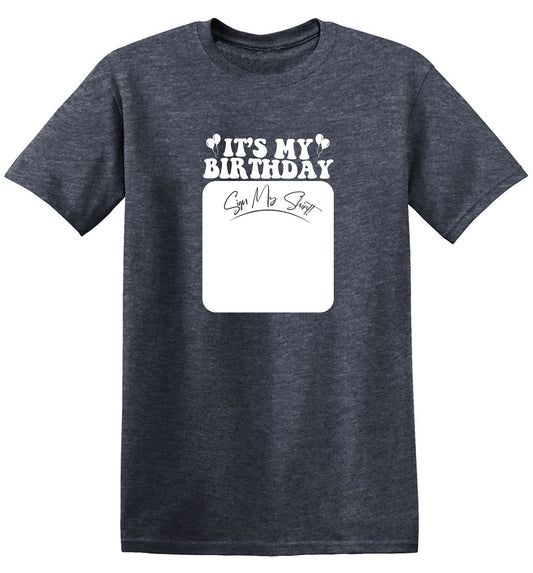 Funny T-Shirts design "Its My Birthday, Sign my Shirt Tee"