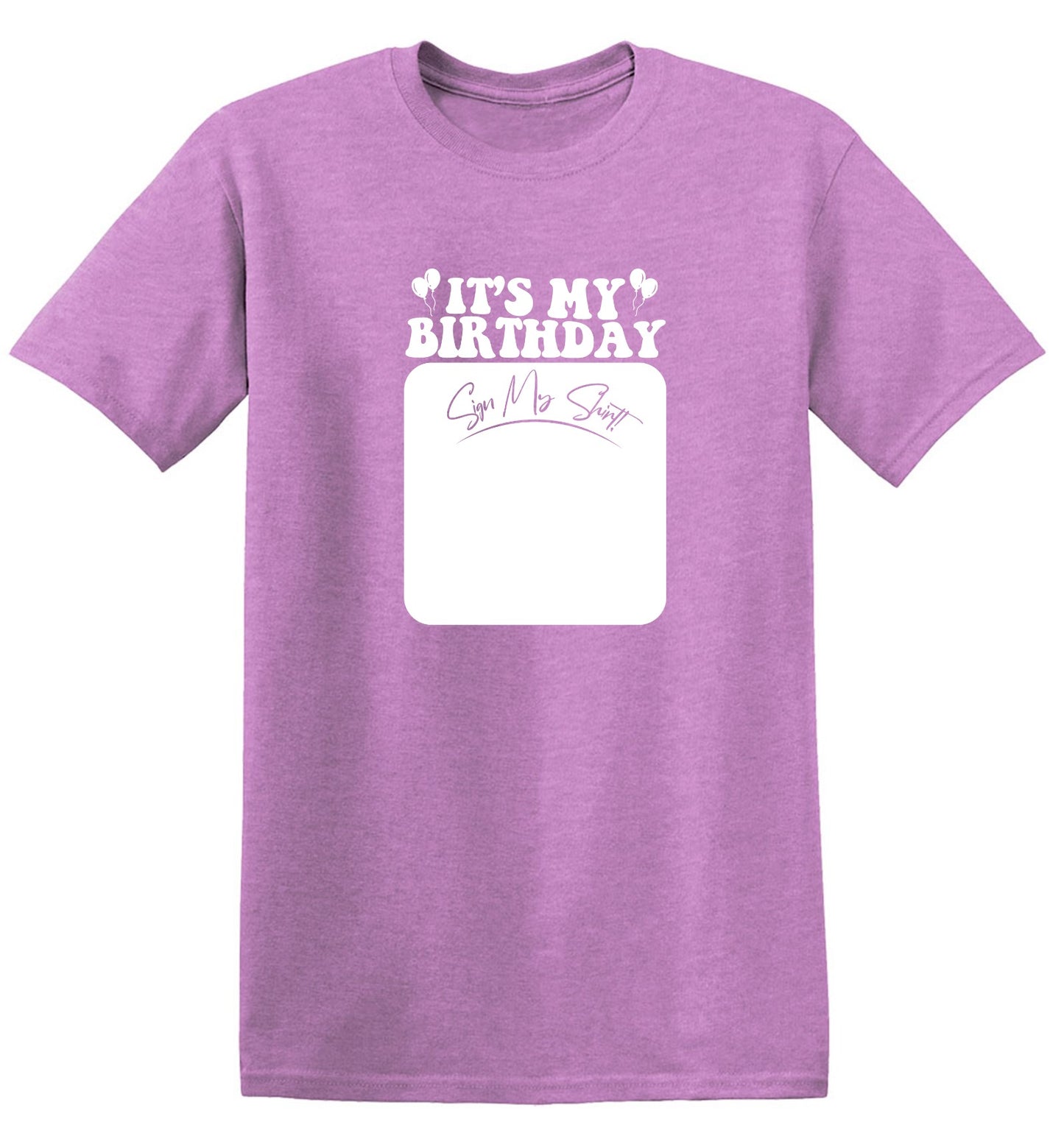Funny T-Shirts design "Its My Birthday, Sign my Shirt Tee"