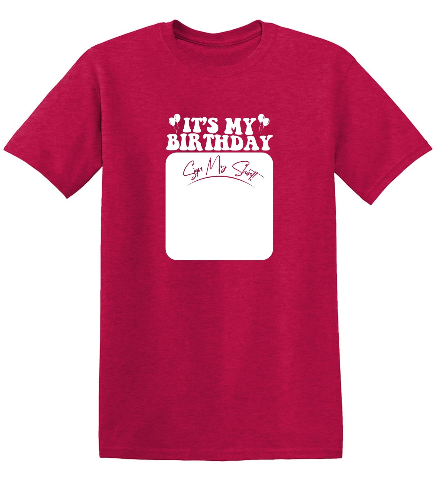 Funny T-Shirts design "Its My Birthday, Sign my Shirt Tee"
