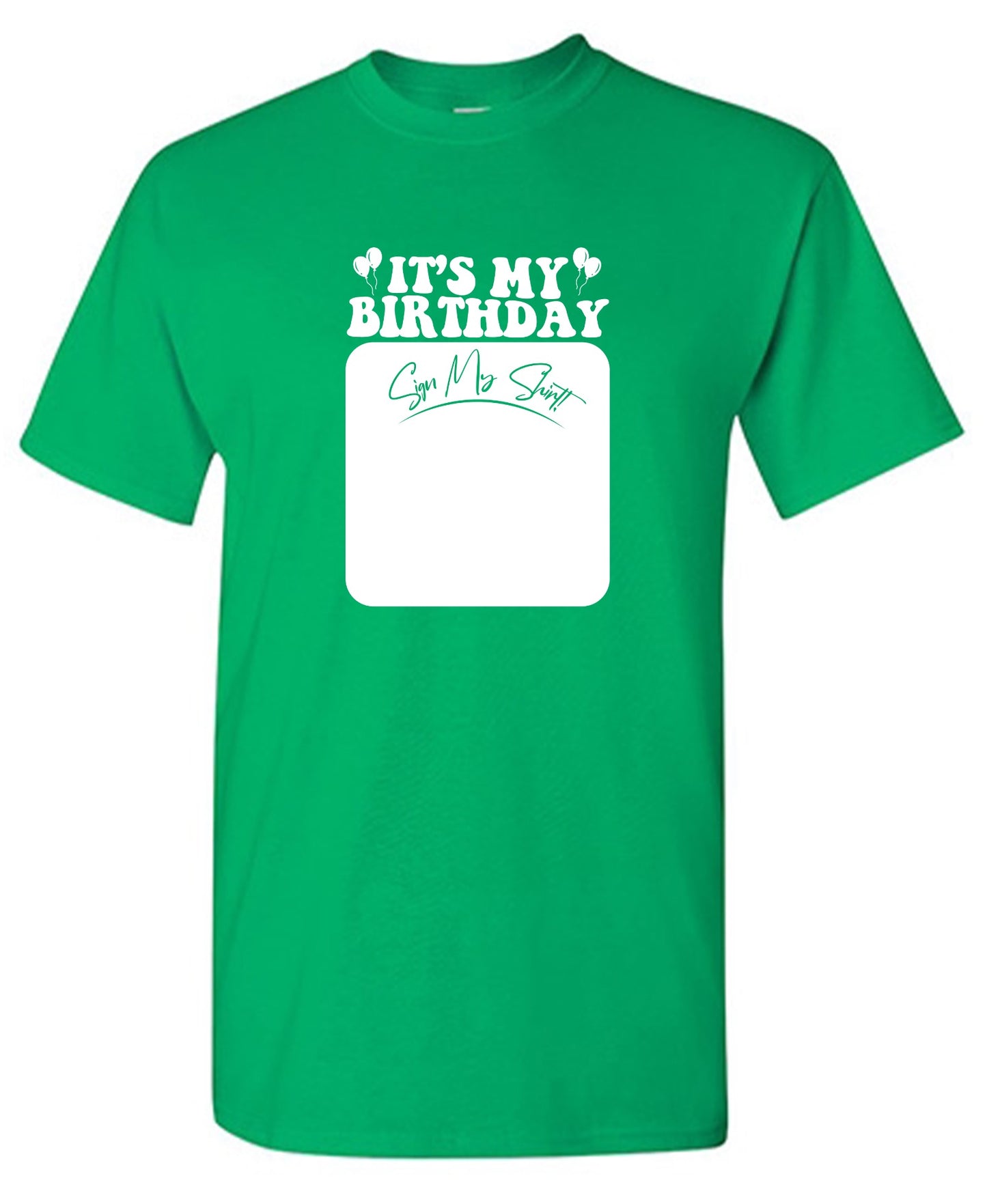 Funny T-Shirts design "Its My Birthday, Sign my Shirt Tee"