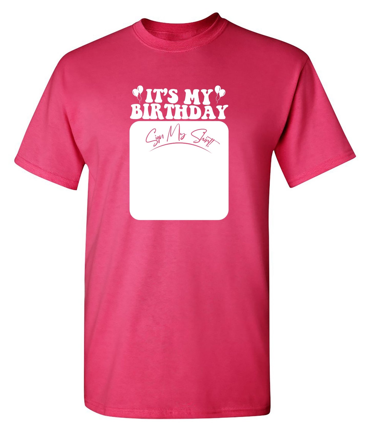 Funny T-Shirts design "Its My Birthday, Sign my Shirt Tee"