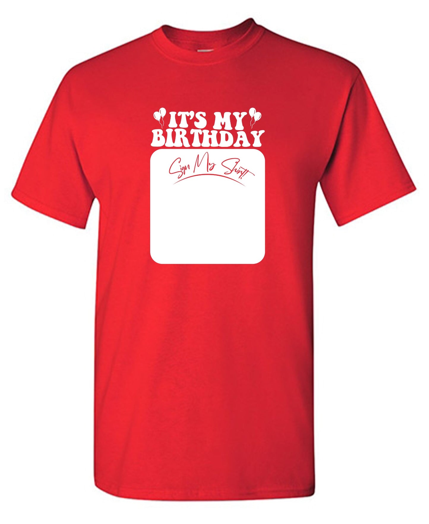 Funny T-Shirts design "Its My Birthday, Sign my Shirt Tee"