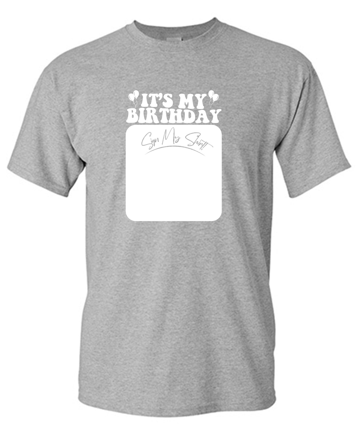 Funny T-Shirts design "Its My Birthday, Sign my Shirt Tee"