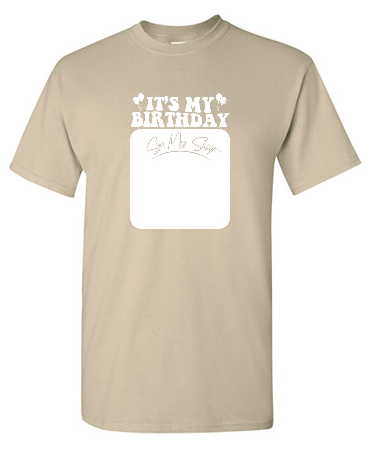 Funny T-Shirts design "Its My Birthday, Sign my Shirt Tee"