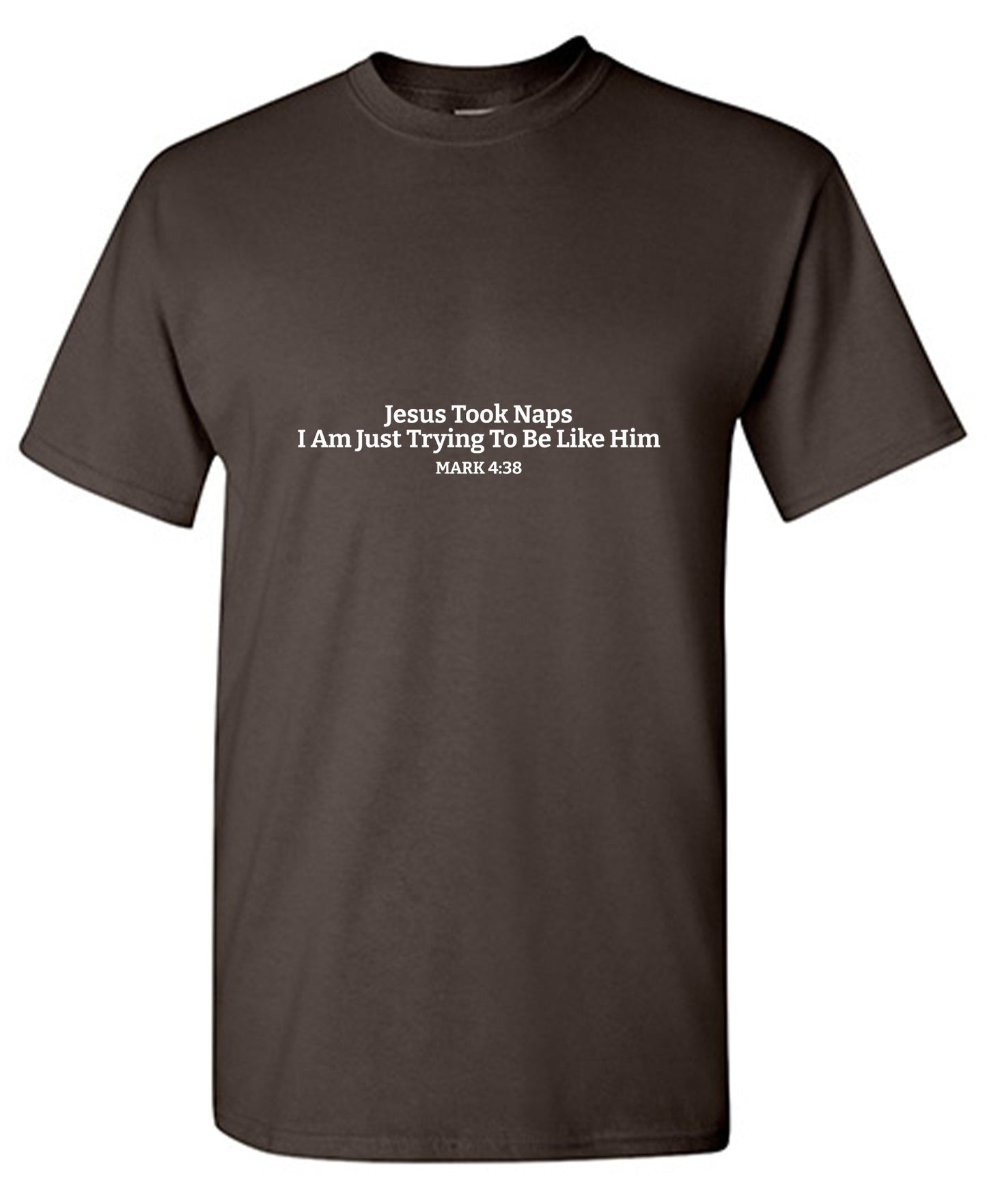 Funny T-Shirts design "Jesus Took Naps I Am Just Trying To Be Like Him. Mark 4:38 T-Shirt"