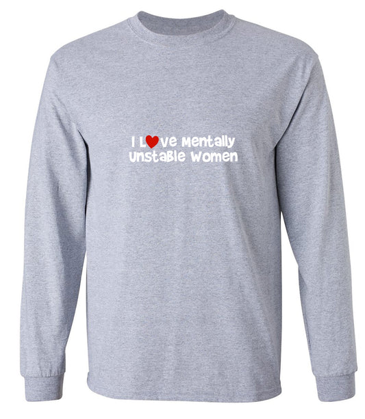 Funny T-Shirts design "I Love Mentally Unstable Women T-Shirt - Long Sleeve"