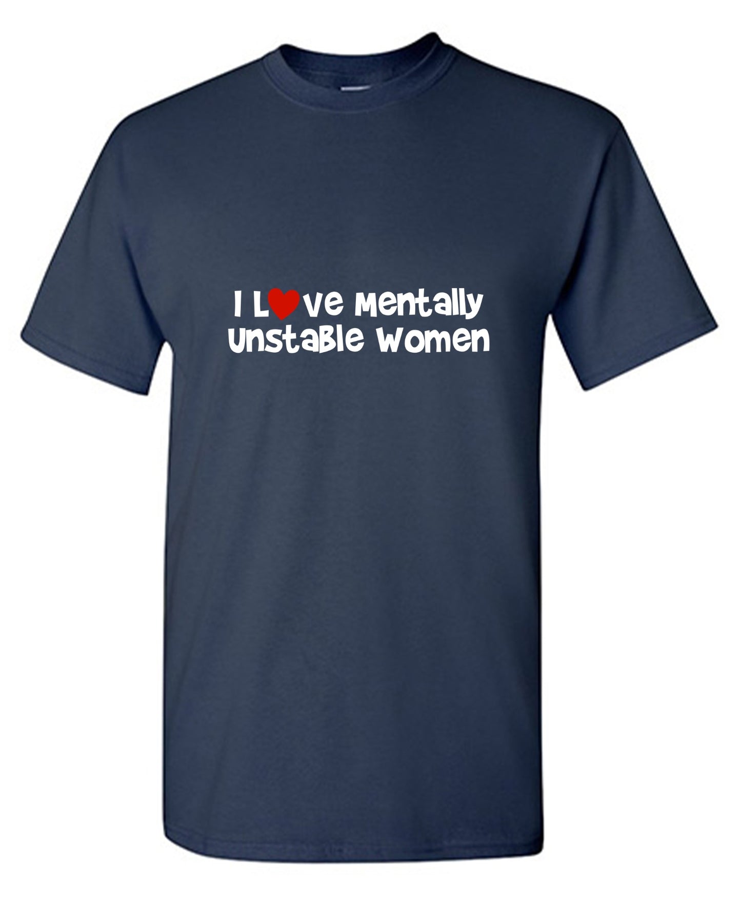 Funny T-Shirts design "I Love Mentally Unstable Women T-Shirt"