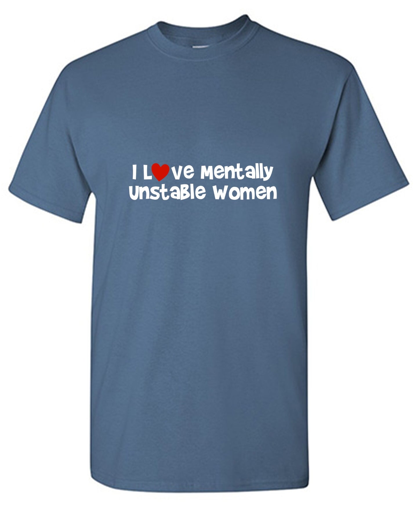Funny T-Shirts design "I Love Mentally Unstable Women T-Shirt - Tall Tee"