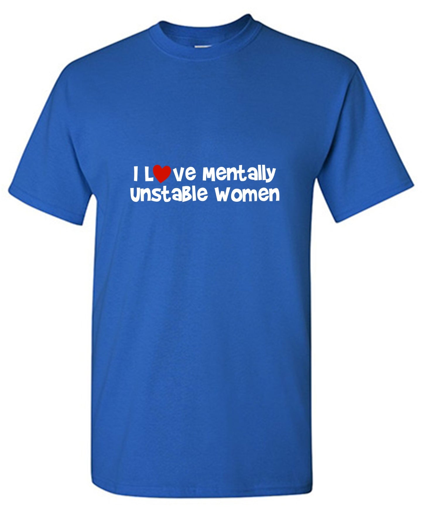 Funny T-Shirts design "I Love Mentally Unstable Women T-Shirt"