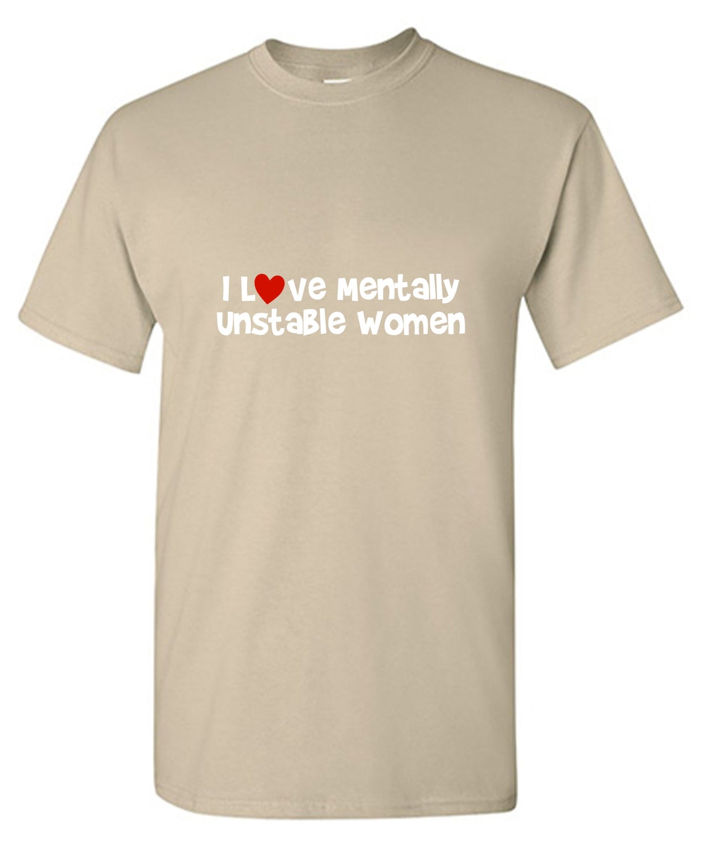 Funny T-Shirts design "I Love Mentally Unstable Women T-Shirt"