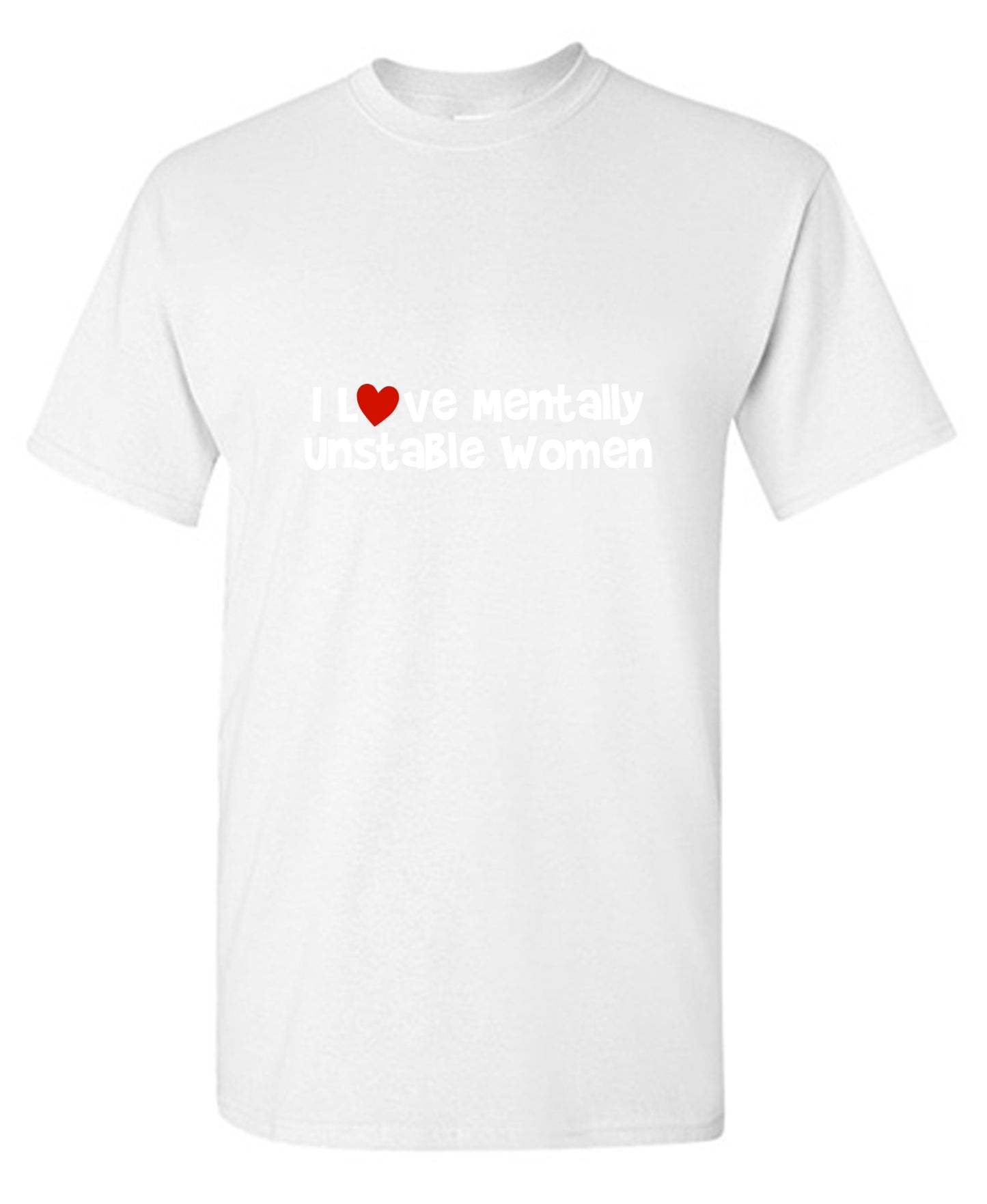 Funny T-Shirts design "I Love Mentally Unstable Women T-Shirt"