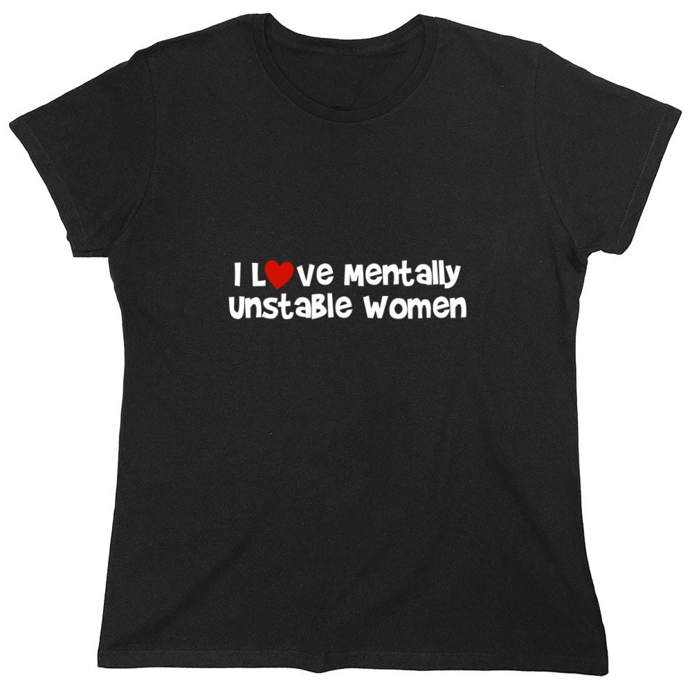 Funny T-Shirts design "I Love Mentally Unstable Women T-Shirt"
