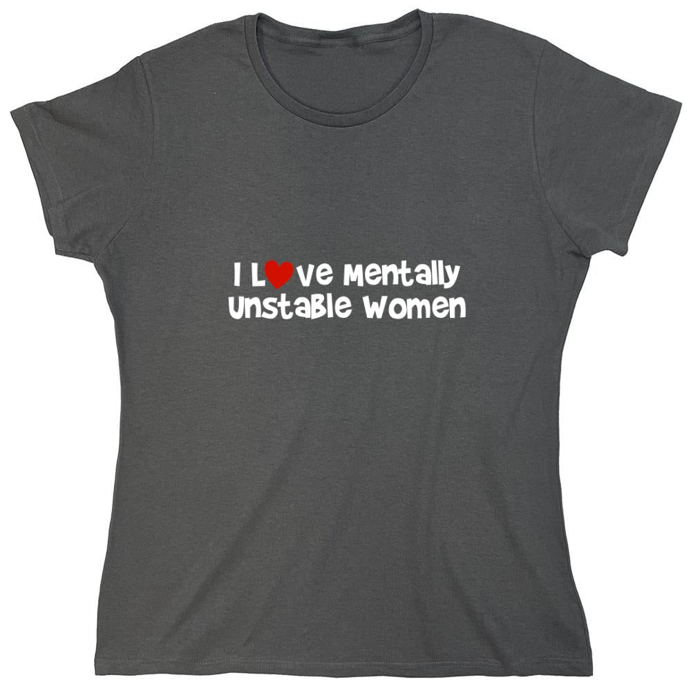 Funny T-Shirts design "I Love Mentally Unstable Women T-Shirt"