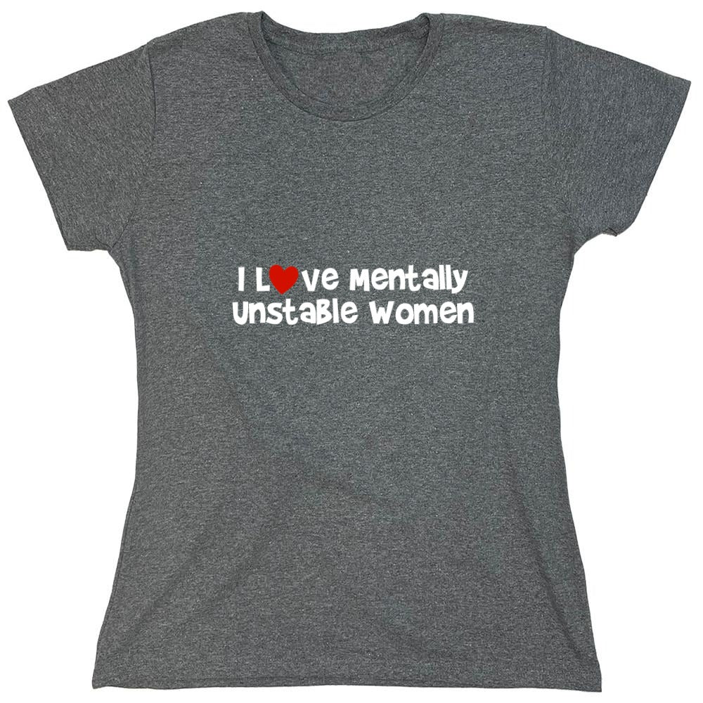 Funny T-Shirts design "I Love Mentally Unstable Women T-Shirt"