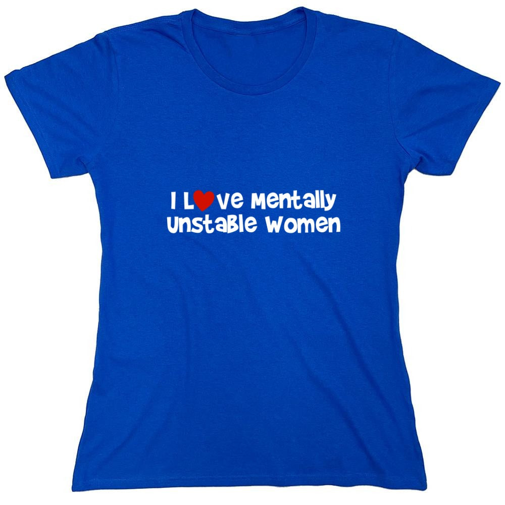 Funny T-Shirts design "I Love Mentally Unstable Women T-Shirt"