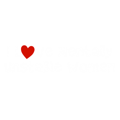 Funny T-Shirts design "I Love Mentally Unstable Women T-Shirt"