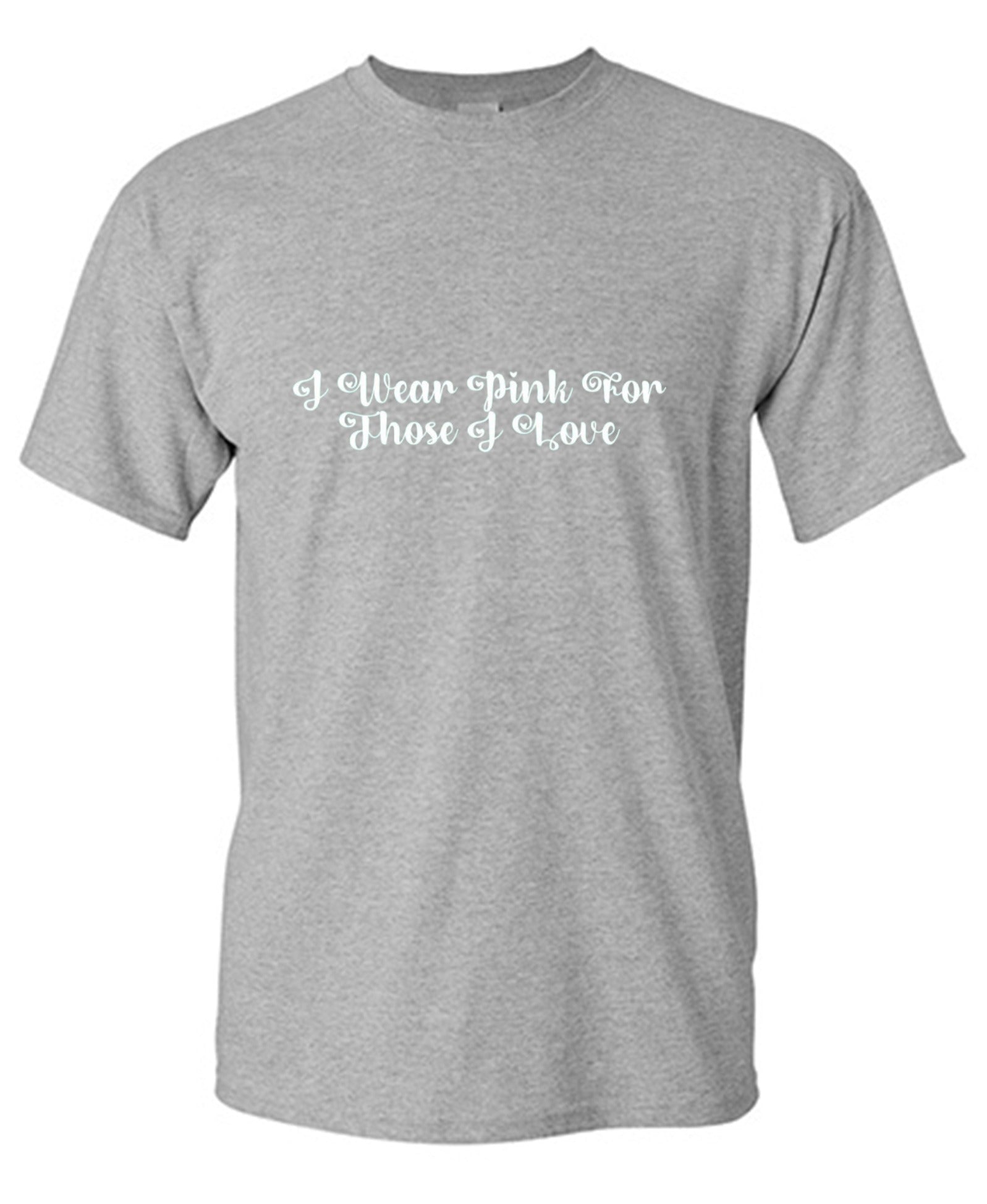 Funny T-Shirts design "I Wear Pink For Those I Love T-Shirt"