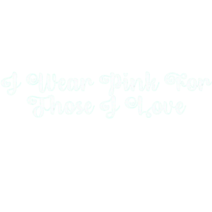 Funny T-Shirts design "I Wear Pink For Those I Love T-Shirt"