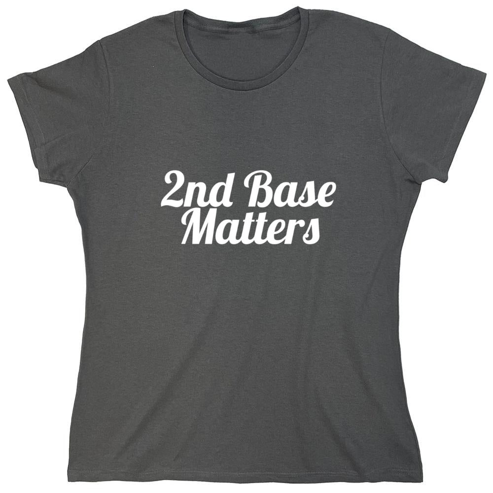 Funny T-Shirts design "2nd Base Matters T-Shirt - Womens"