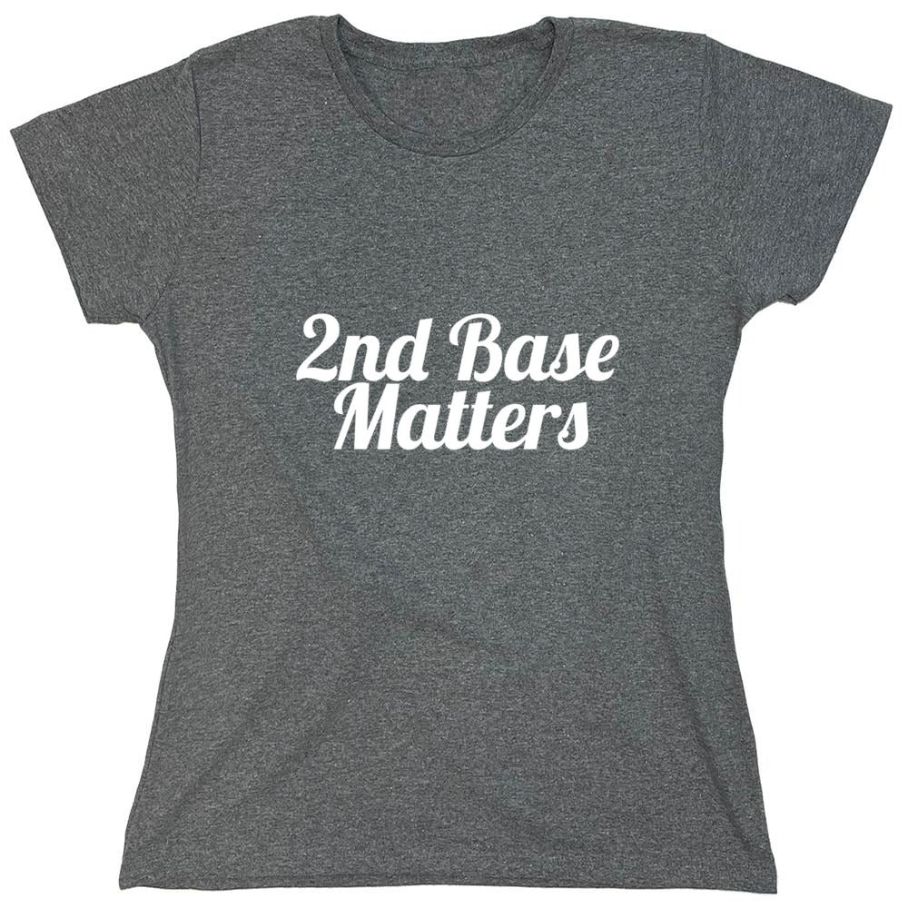Funny T-Shirts design "2nd Base Matters T-Shirt - Womens"