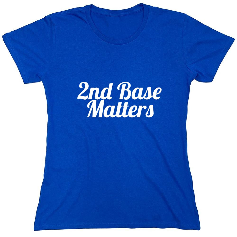 Funny T-Shirts design "2nd Base Matters T-Shirt - Womens"