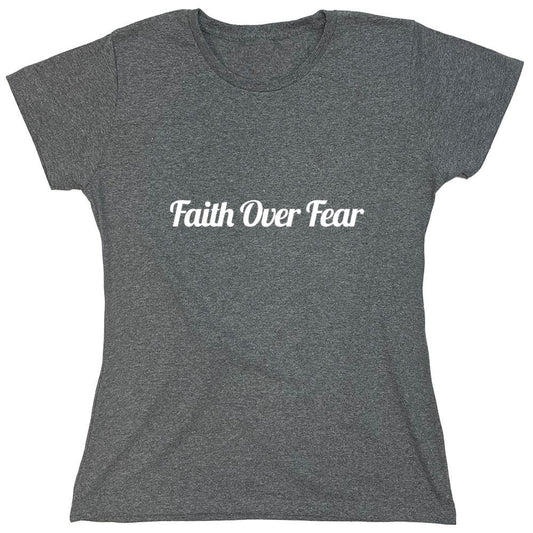 Funny T-Shirts design "Faith Over Fear T-Shirt - Womens"