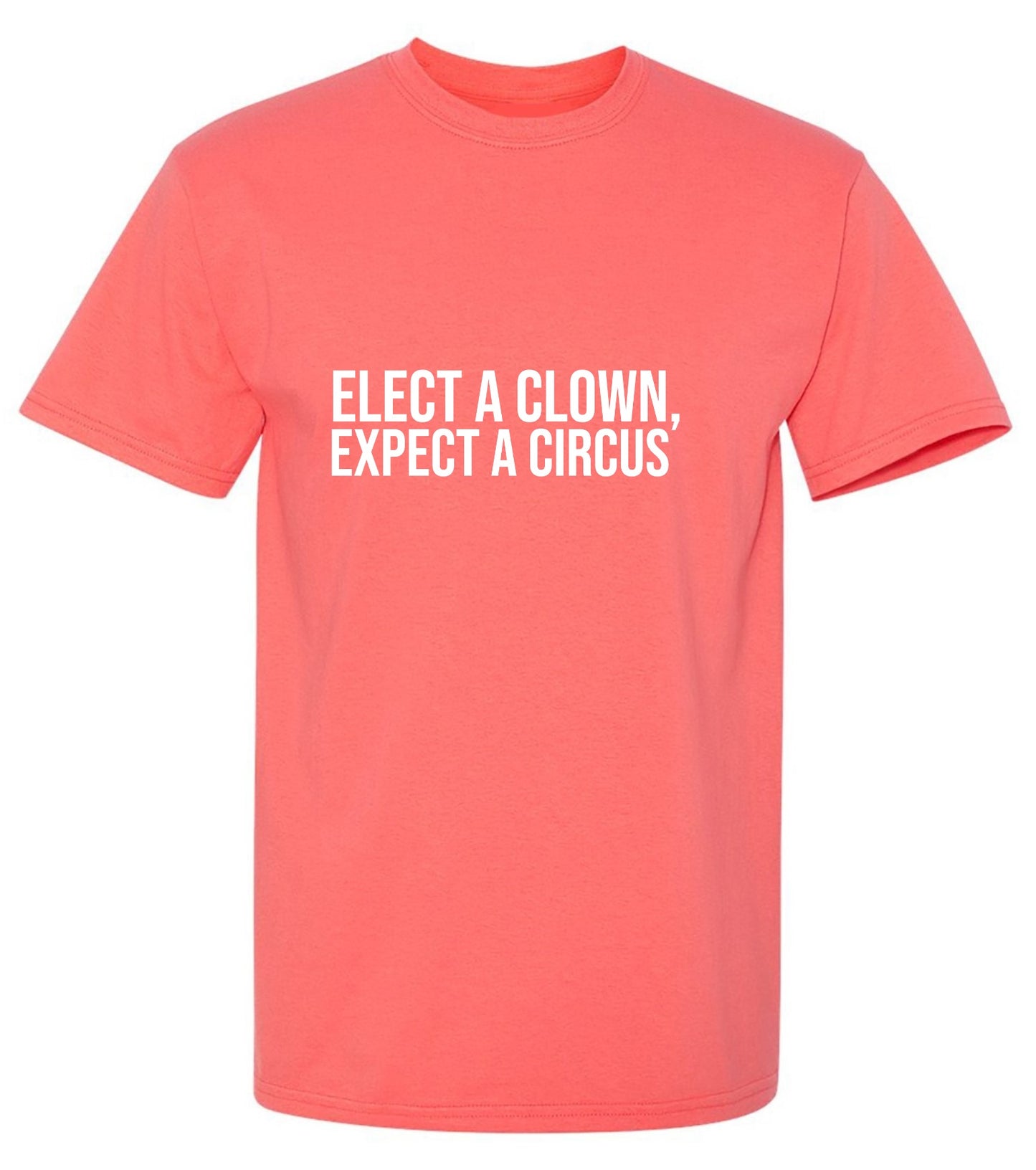 Funny T-Shirts design "Elect A Clown, Expect A Circus T-Shirt"
