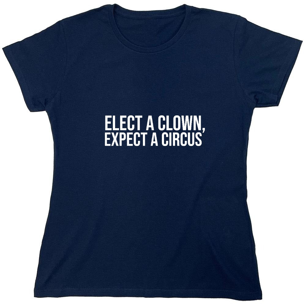 Funny T-Shirts design "Elect A Clown, Expect A Circus T-Shirt"