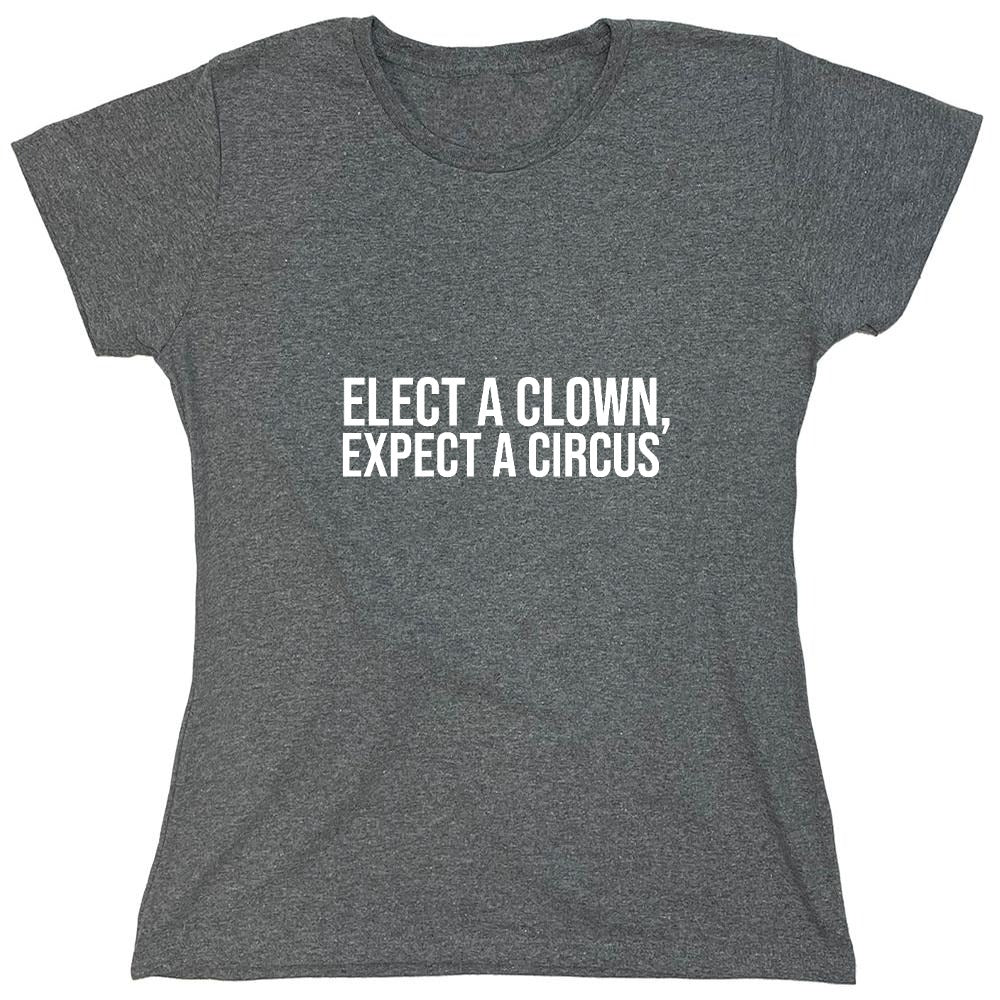 Funny T-Shirts design "Elect A Clown, Expect A Circus T-Shirt"