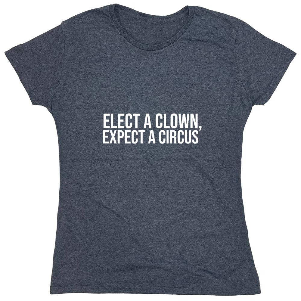 Funny T-Shirts design "Elect A Clown, Expect A Circus T-Shirt"
