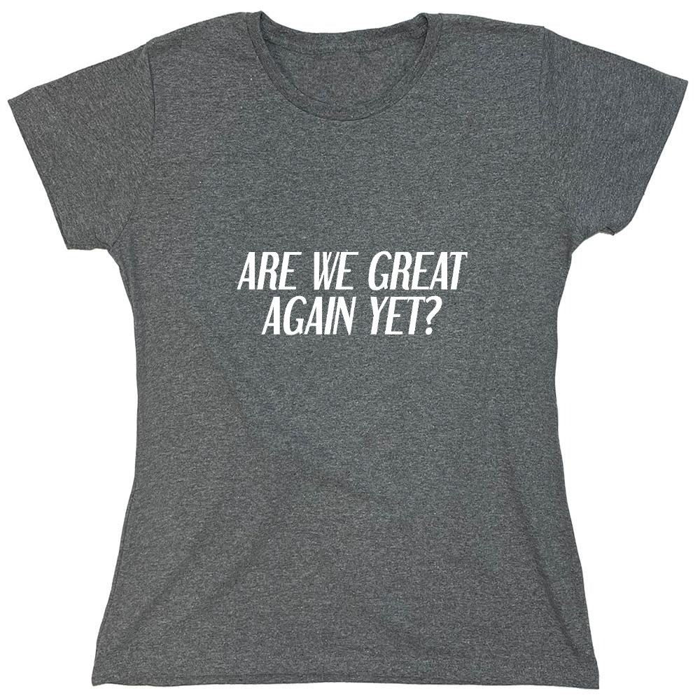 Funny T-Shirts design "Are We Great Again Yet? T-Shirt"