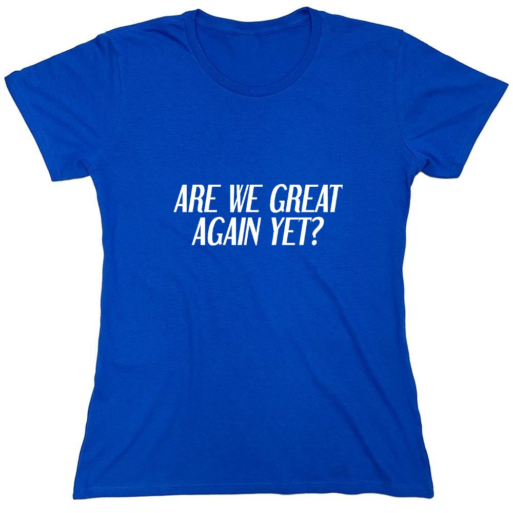 Funny T-Shirts design "Are We Great Again Yet? T-Shirt"