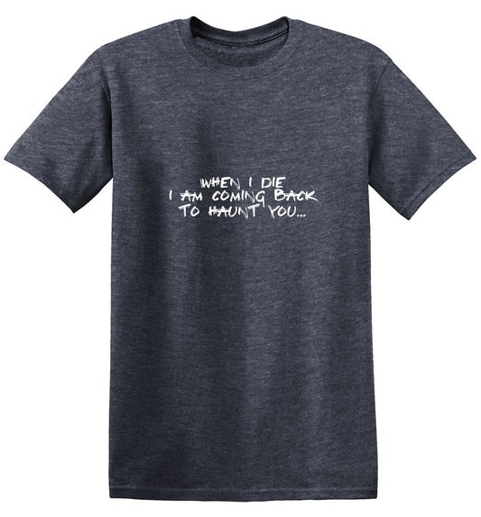 Funny T-Shirts design "When I Die, I Am Coming Back to Haunt You T-Shirt"