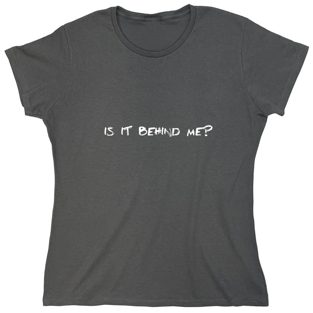Funny T-Shirts design "Is It Behind Me? T-Shirt"