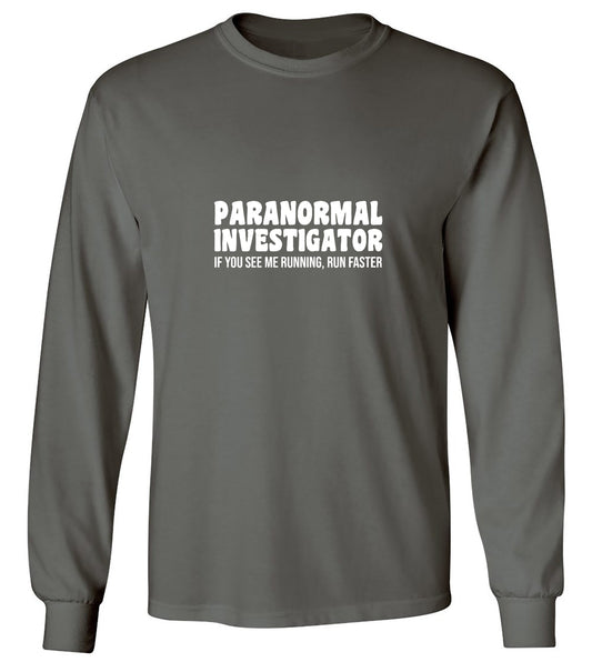 Funny T-Shirts design "Paranormal Investigator. If You See Me Running, Run Faster T-Shirt - Long Sleeve"