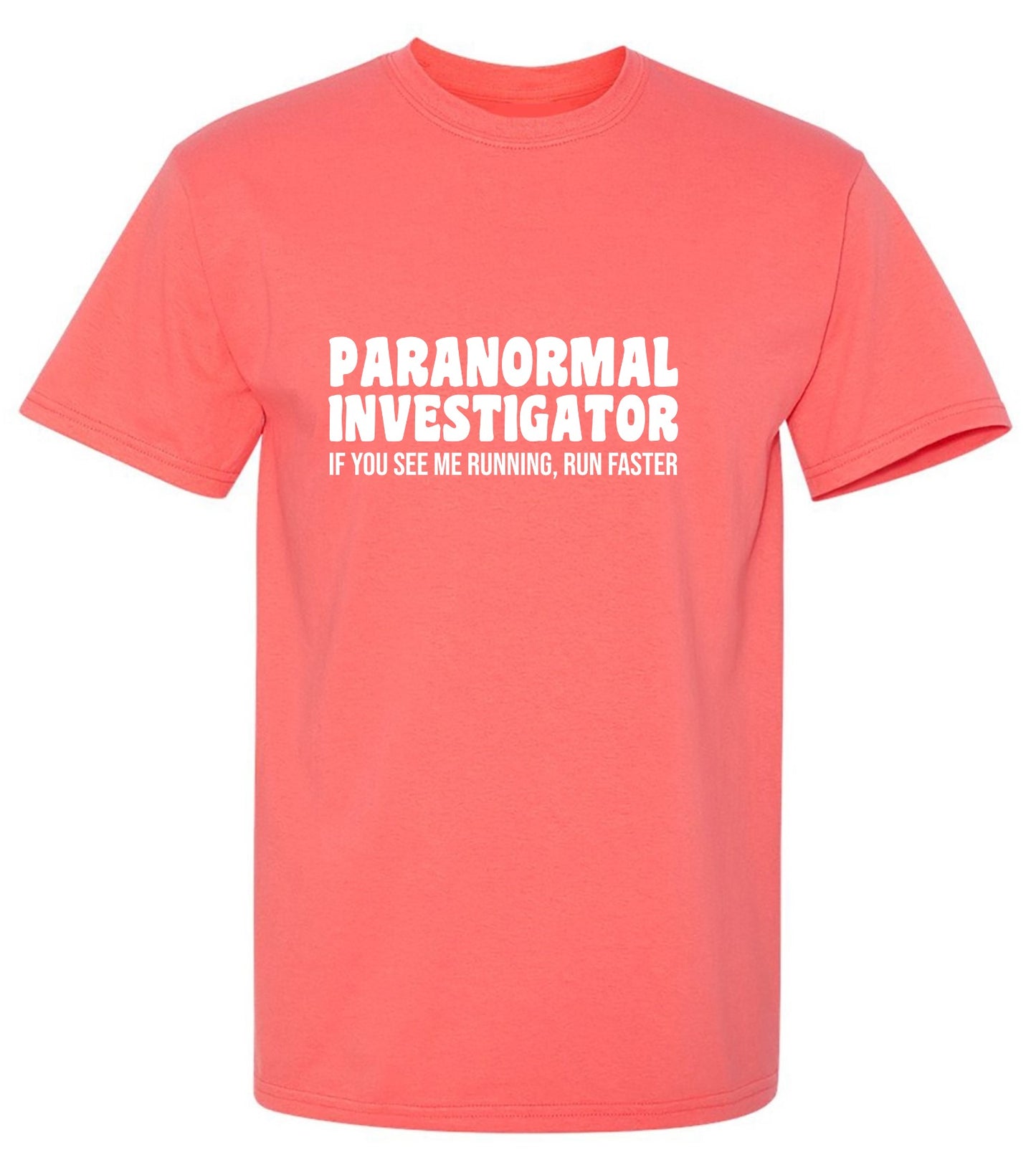 Funny T-Shirts design "Paranormal Investigator. If You See Me Running, Run Faster T-Shirt"
