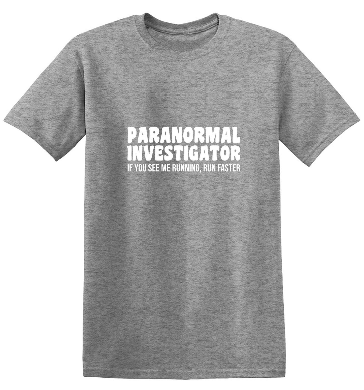 Funny T-Shirts design "Paranormal Investigator. If You See Me Running, Run Faster T-Shirt"