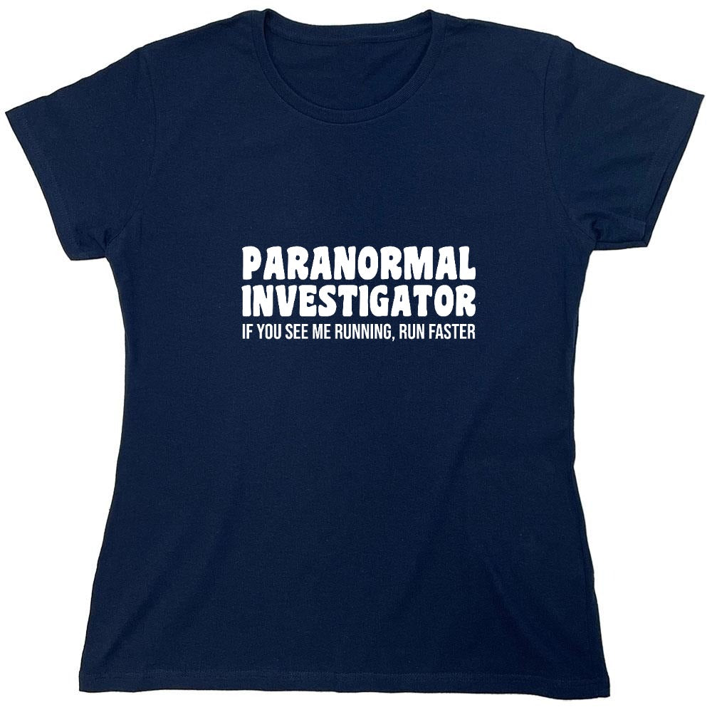 Funny T-Shirts design "Paranormal Investigator. If You See Me Running, Run Faster T-Shirt - Womens"
