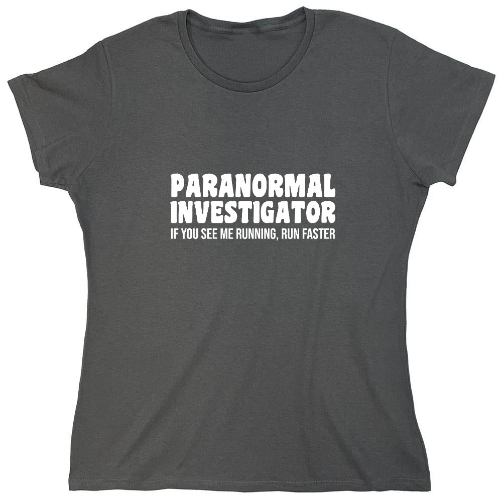 Funny T-Shirts design "Paranormal Investigator. If You See Me Running, Run Faster T-Shirt - Womens"